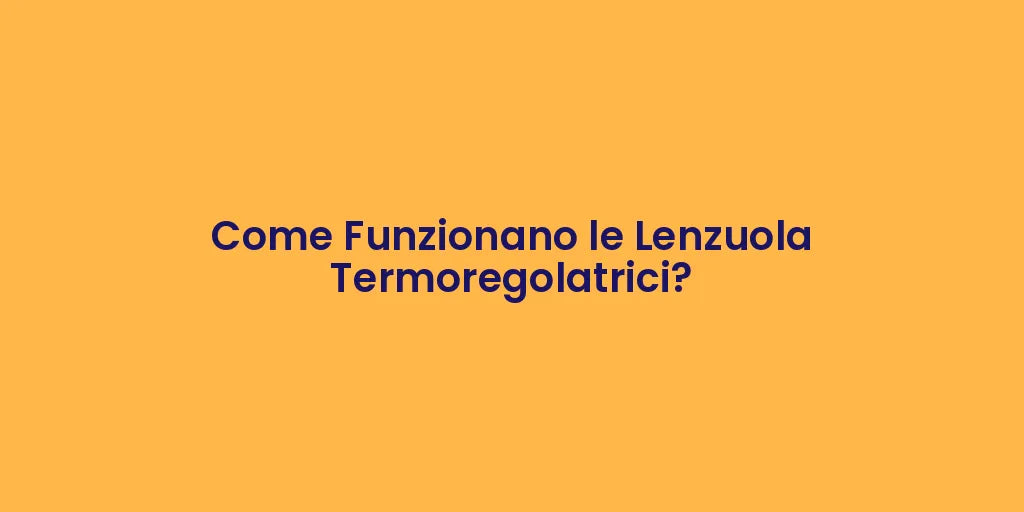 Come Funzionano le Lenzuola Termoregolatrici?
