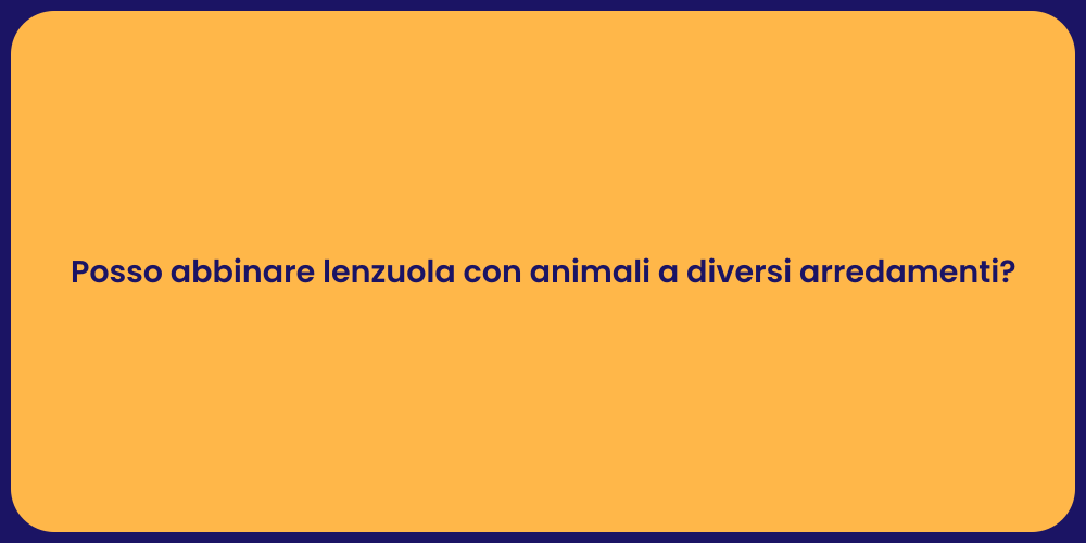 Posso abbinare lenzuola con animali a diversi arredamenti?