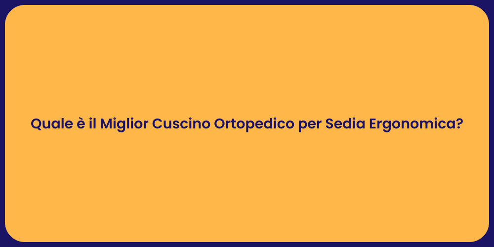 Quale è il Miglior Cuscino Ortopedico per Sedia Ergonomica?