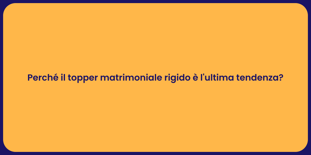 Perché il topper matrimoniale rigido è l'ultima tendenza?