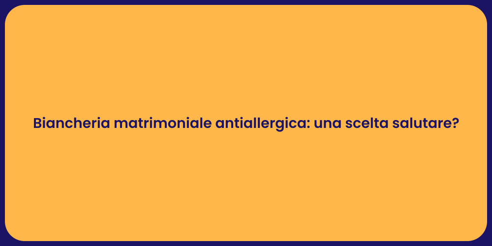 Biancheria matrimoniale antiallergica: una scelta salutare?