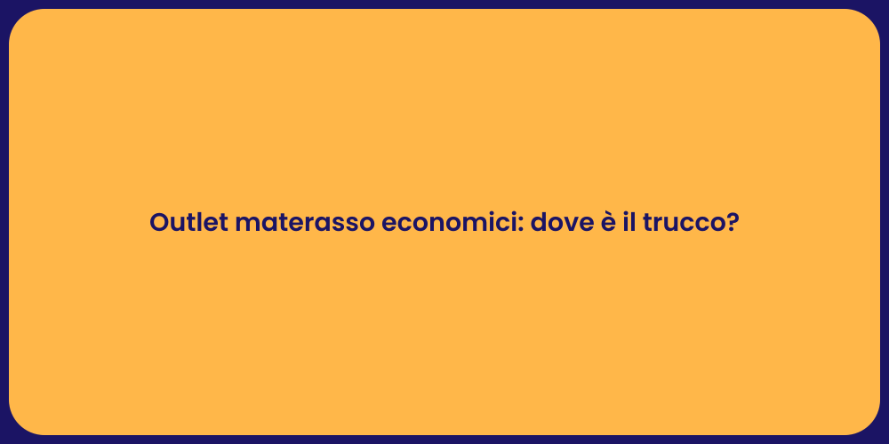 Outlet materasso economici: dove è il trucco?