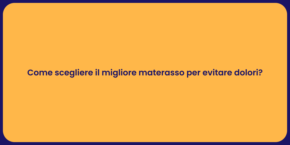 Come scegliere il migliore materasso per evitare dolori?