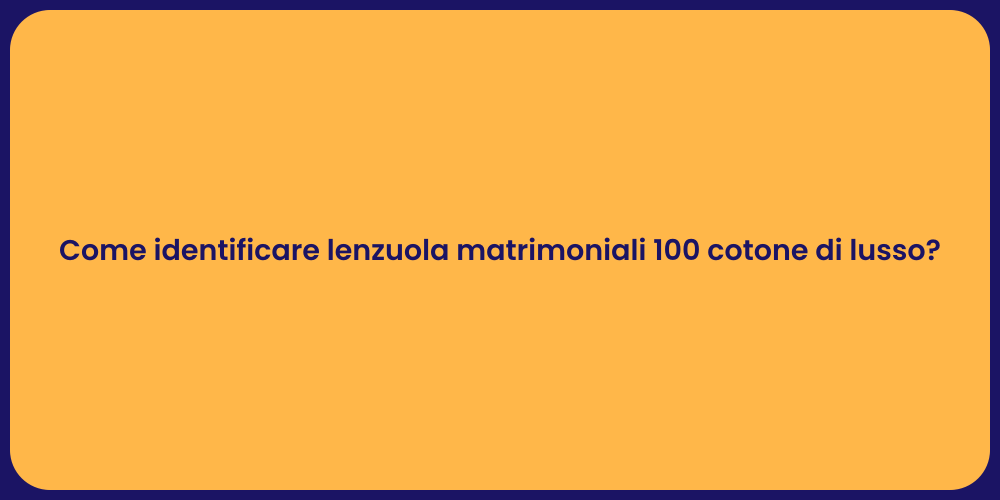 Come identificare lenzuola matrimoniali 100 cotone di lusso?