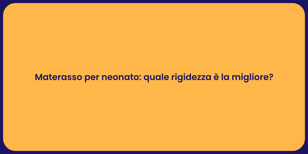 Materasso per neonato: quale rigidezza è la migliore?
