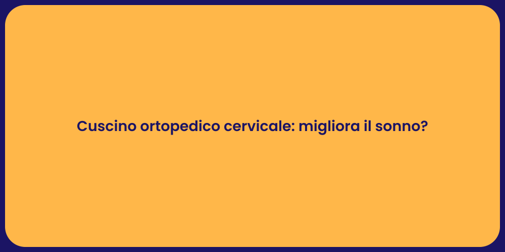 Cuscino ortopedico cervicale: migliora il sonno?