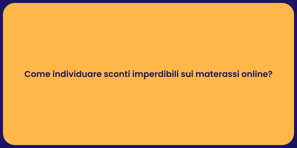Come individuare sconti imperdibili sui materassi online?