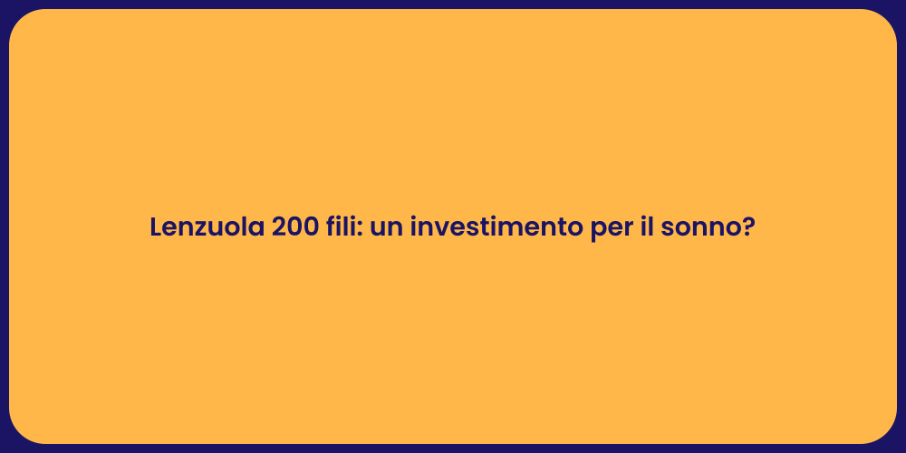 Lenzuola 200 fili: un investimento per il sonno?