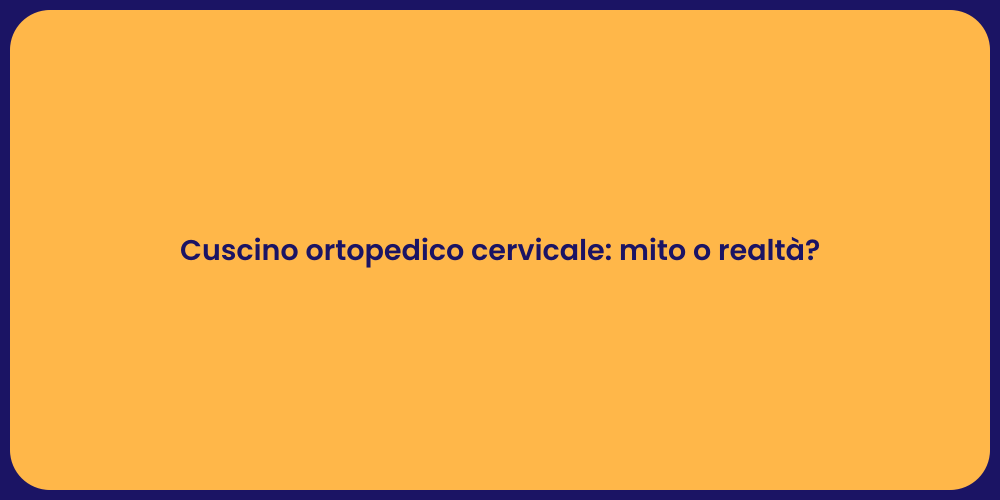 Cuscino ortopedico cervicale: mito o realtà?