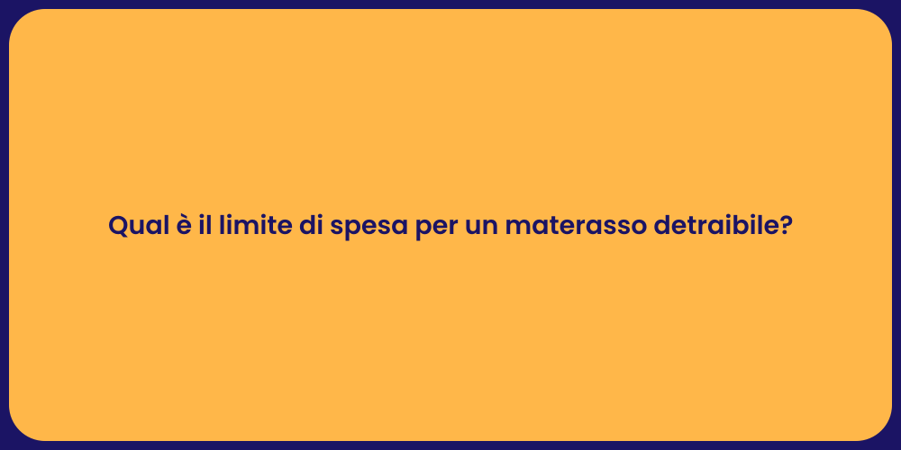 Qual è il limite di spesa per un materasso detraibile?