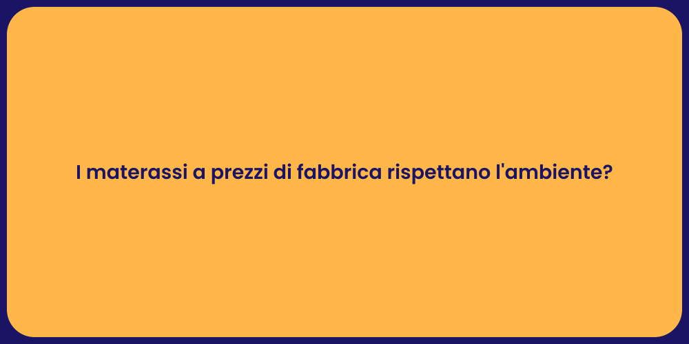 I materassi a prezzi di fabbrica rispettano l'ambiente?