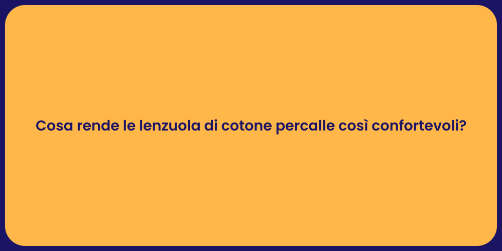 Cosa rende le lenzuola di cotone percalle così confortevoli?