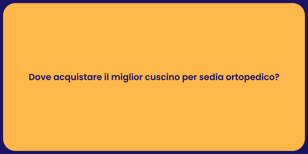 Dove acquistare il miglior cuscino per sedia ortopedico?