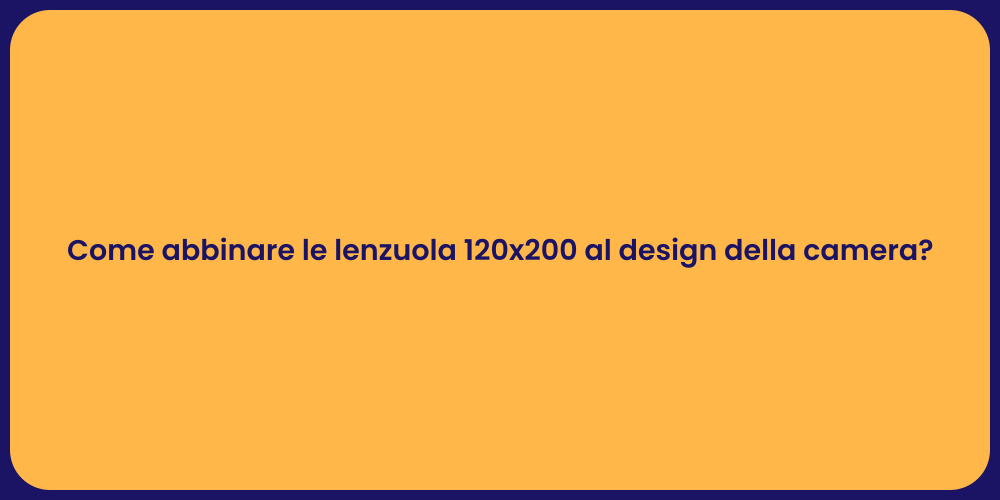 Come abbinare le lenzuola 120x200 al design della camera?