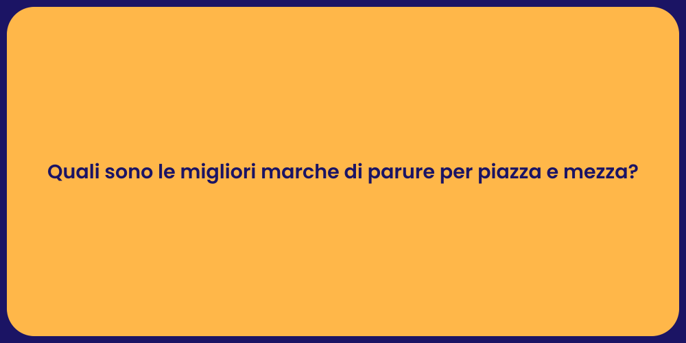 Quali sono le migliori marche di parure per piazza e mezza?