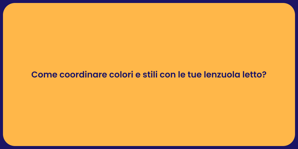 Come coordinare colori e stili con le tue lenzuola letto?