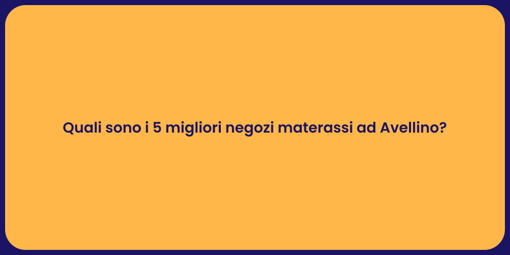 Quali sono i 5 migliori negozi materassi ad Avellino?
