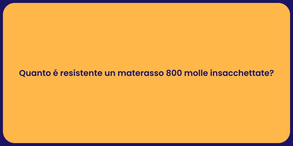 Quanto é resistente un materasso 800 molle insacchettate?