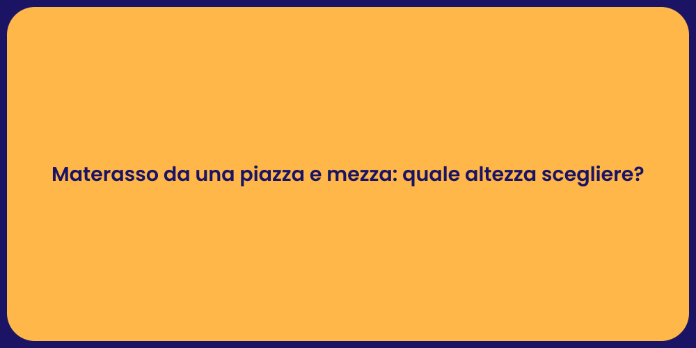 Materasso da una piazza e mezza: quale altezza scegliere?