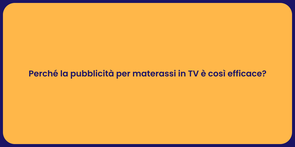 Perché la pubblicità per materassi in TV è così efficace?