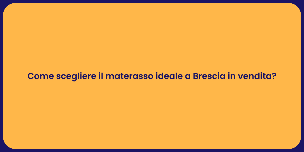 Come scegliere il materasso ideale a Brescia in vendita?