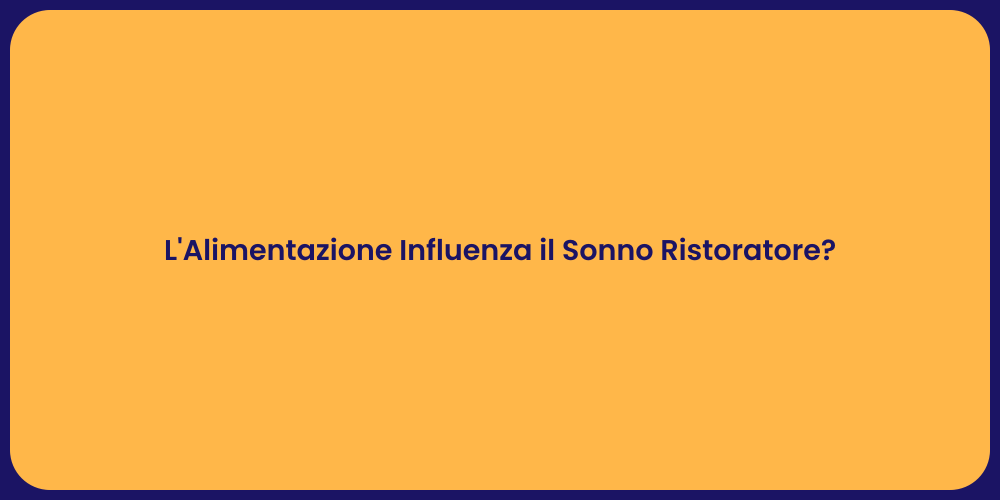 L'Alimentazione Influenza il Sonno Ristoratore?