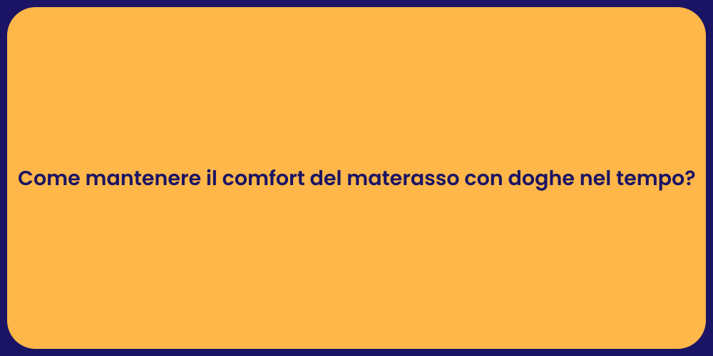 Come mantenere il comfort del materasso con doghe nel tempo?