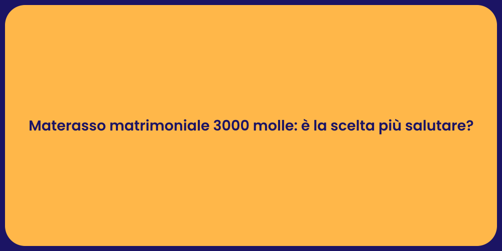 Materasso matrimoniale 3000 molle: è la scelta più salutare?