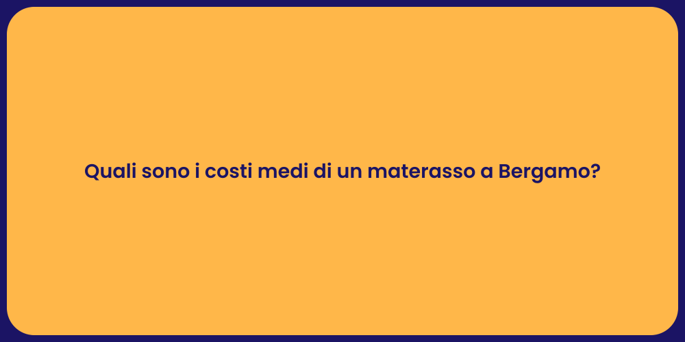 Quali sono i costi medi di un materasso a Bergamo?