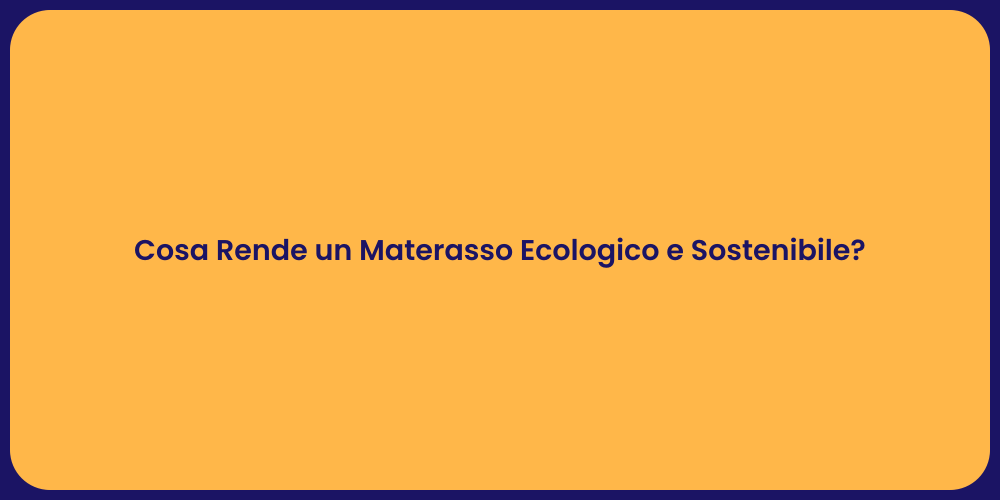 Cosa Rende un Materasso Ecologico e Sostenibile?