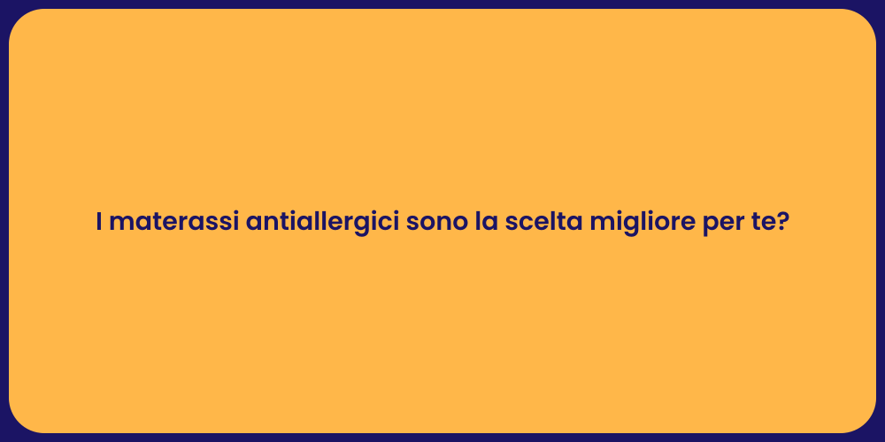 I materassi antiallergici sono la scelta migliore per te?