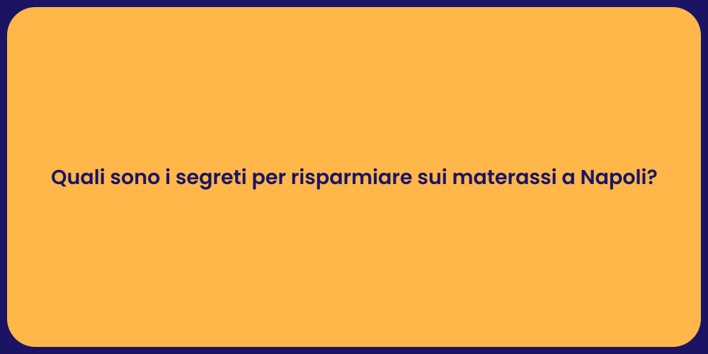 Quali sono i segreti per risparmiare sui materassi a Napoli?