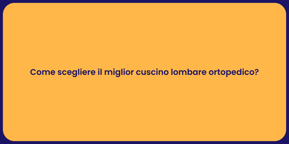 Come scegliere il miglior cuscino lombare ortopedico?