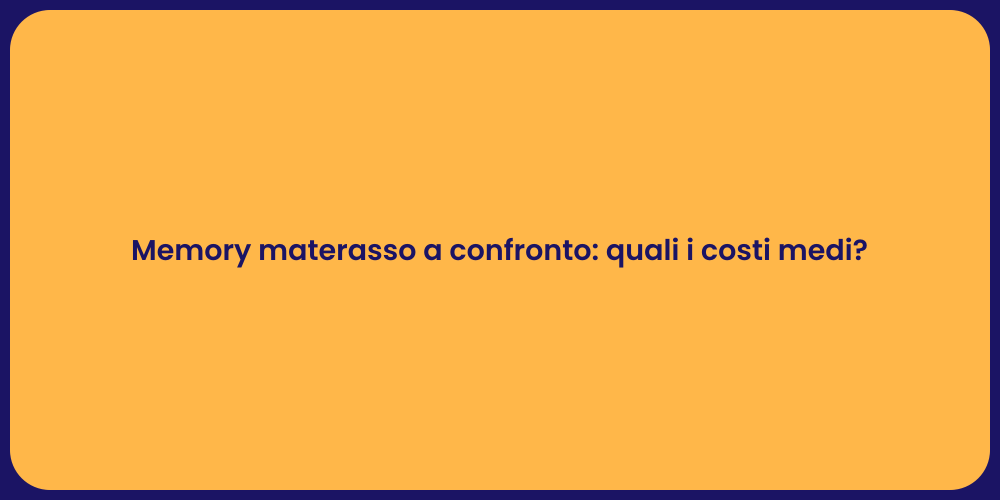 Memory materasso a confronto: quali i costi medi?