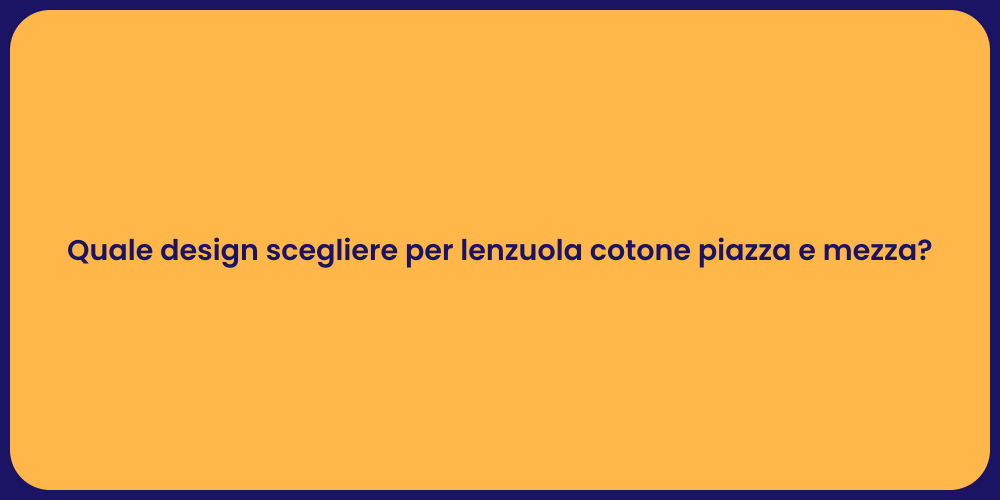 Quale design scegliere per lenzuola cotone piazza e mezza?