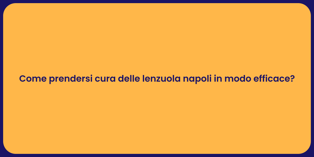 Come prendersi cura delle lenzuola napoli in modo efficace?