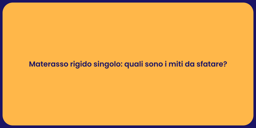 Materasso rigido singolo: quali sono i miti da sfatare?