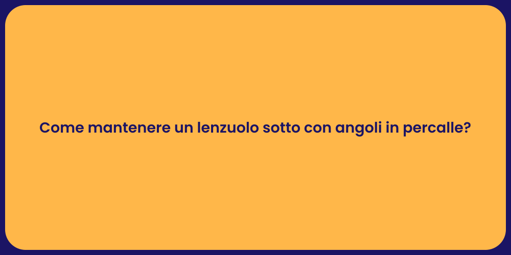 Come mantenere un lenzuolo sotto con angoli in percalle?