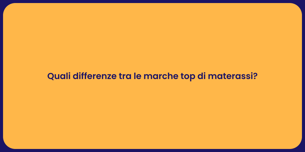Quali differenze tra le marche top di materassi?
