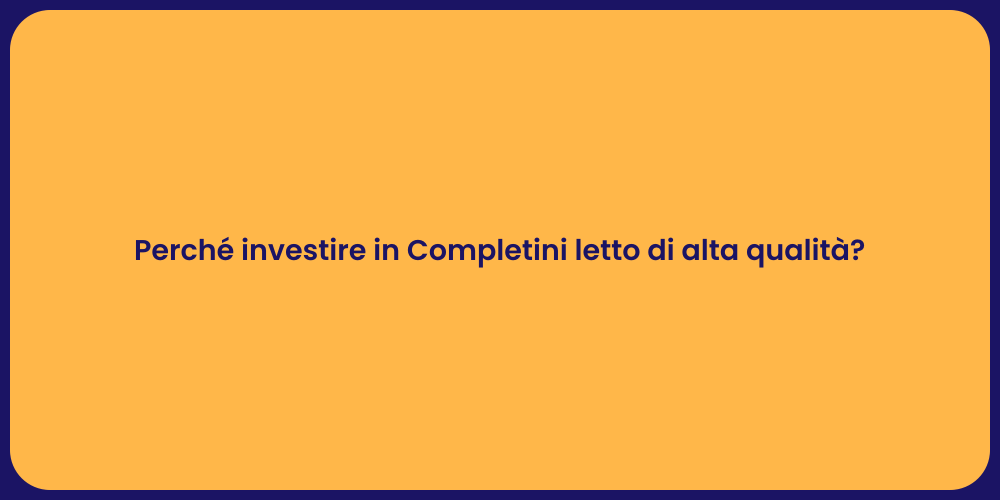 Perché investire in Completini letto di alta qualità?