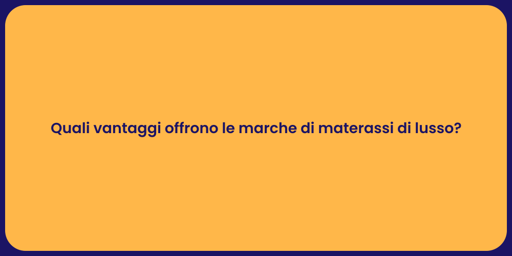 Quali vantaggi offrono le marche di materassi di lusso?