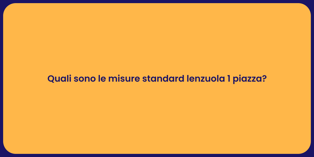 Quali sono le misure standard lenzuola 1 piazza?