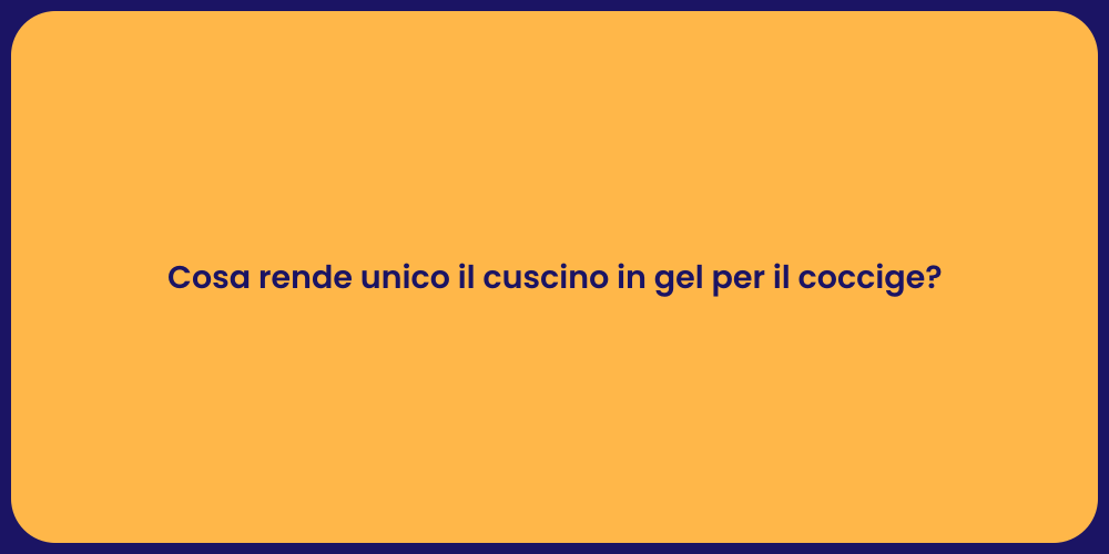 Cosa rende unico il cuscino in gel per il coccige?