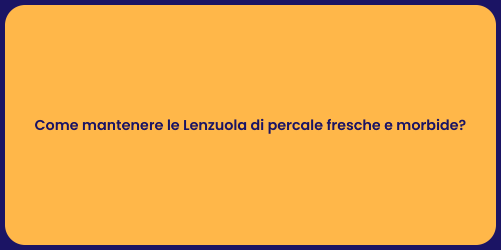 Come mantenere le Lenzuola di percale fresche e morbide?