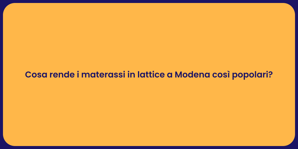 Cosa rende i materassi in lattice a Modena così popolari?