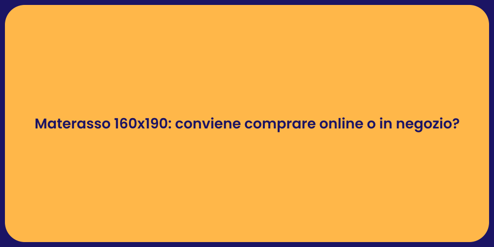 Materasso 160x190: conviene comprare online o in negozio?
