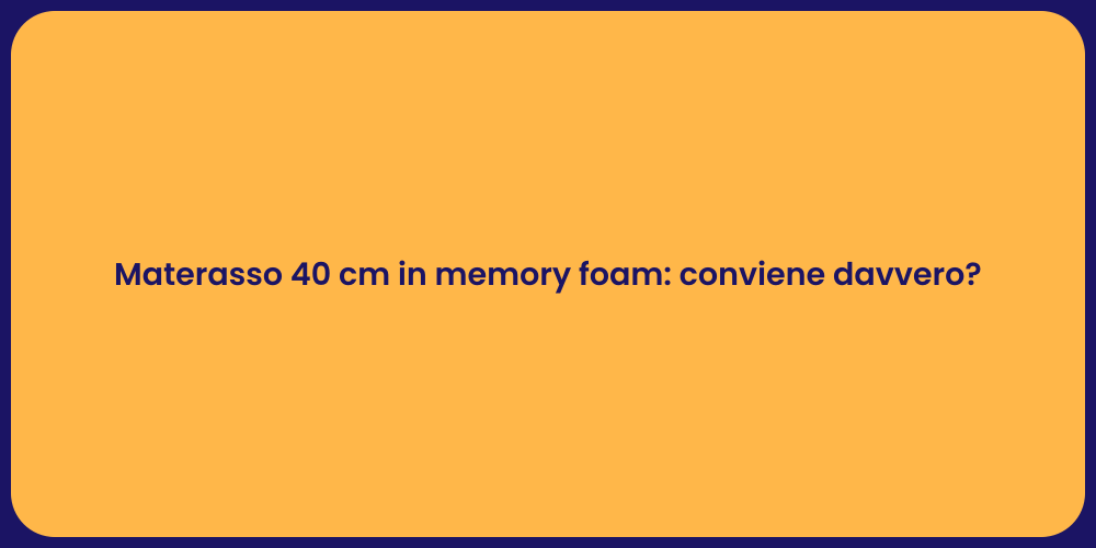 Materasso 40 cm in memory foam: conviene davvero?