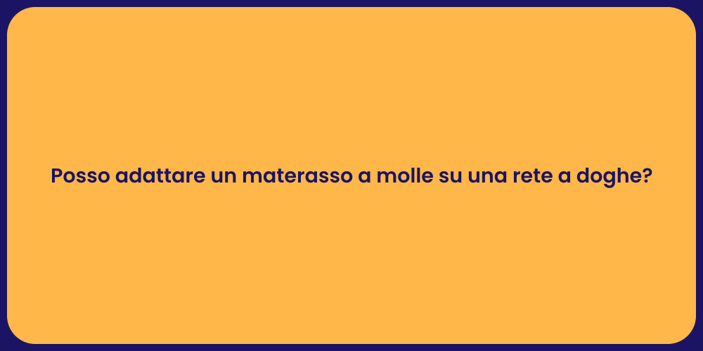 Posso adattare un materasso a molle su una rete a doghe?