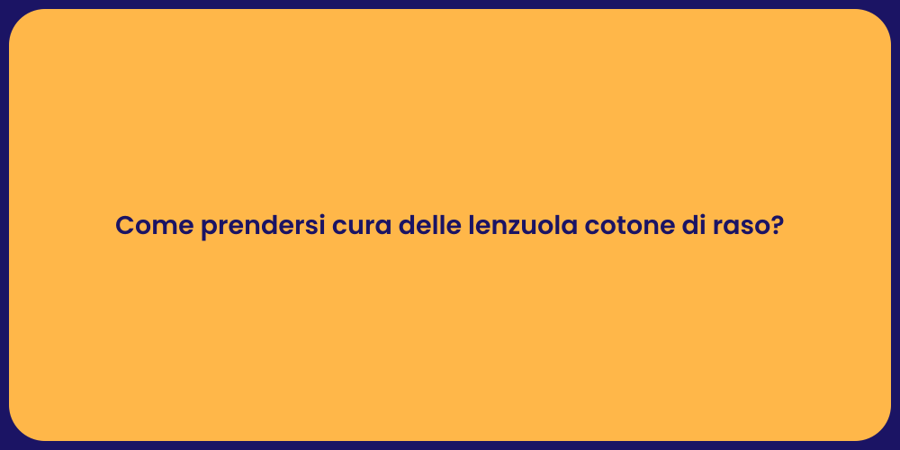 Come prendersi cura delle lenzuola cotone di raso?