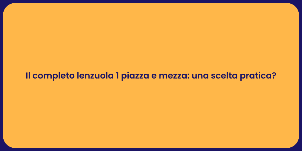 Il completo lenzuola 1 piazza e mezza: una scelta pratica?
